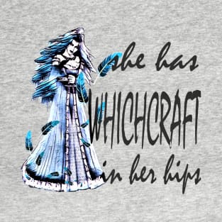 Witchcraft in her hips T-Shirt